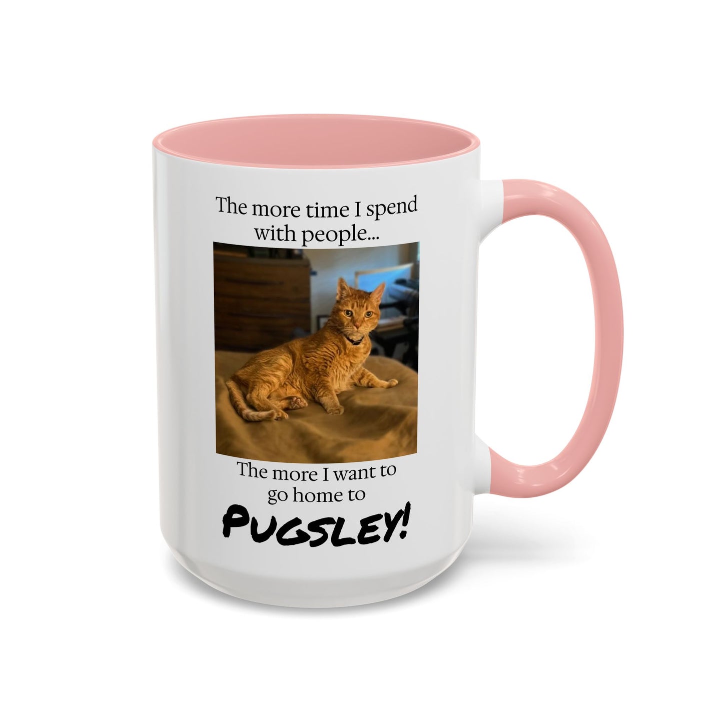 Copy of Coffee Mug - "The more time I spend with people... The more I want to go home to Donny!" (Dog Photo)