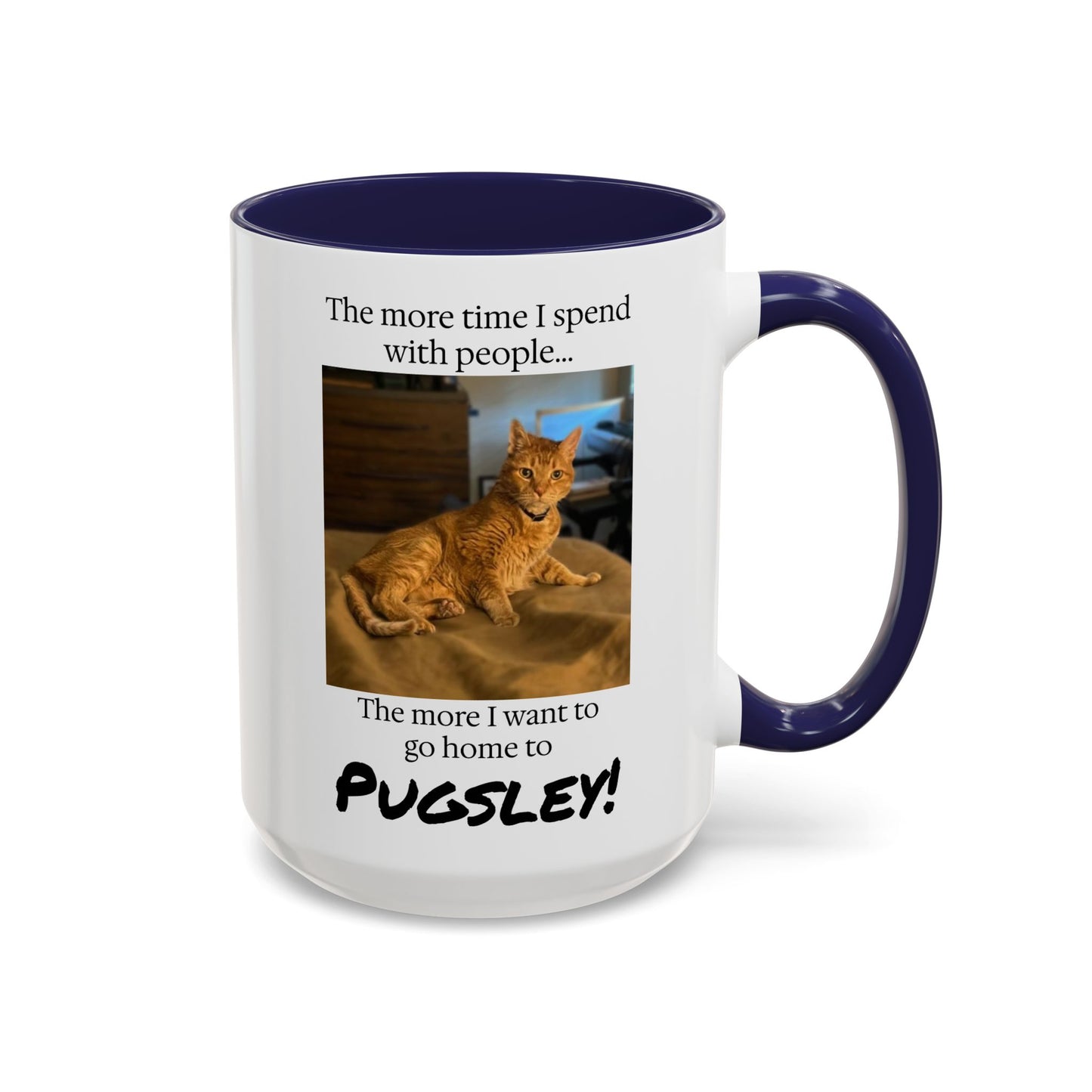 Copy of Coffee Mug - "The more time I spend with people... The more I want to go home to Donny!" (Dog Photo)