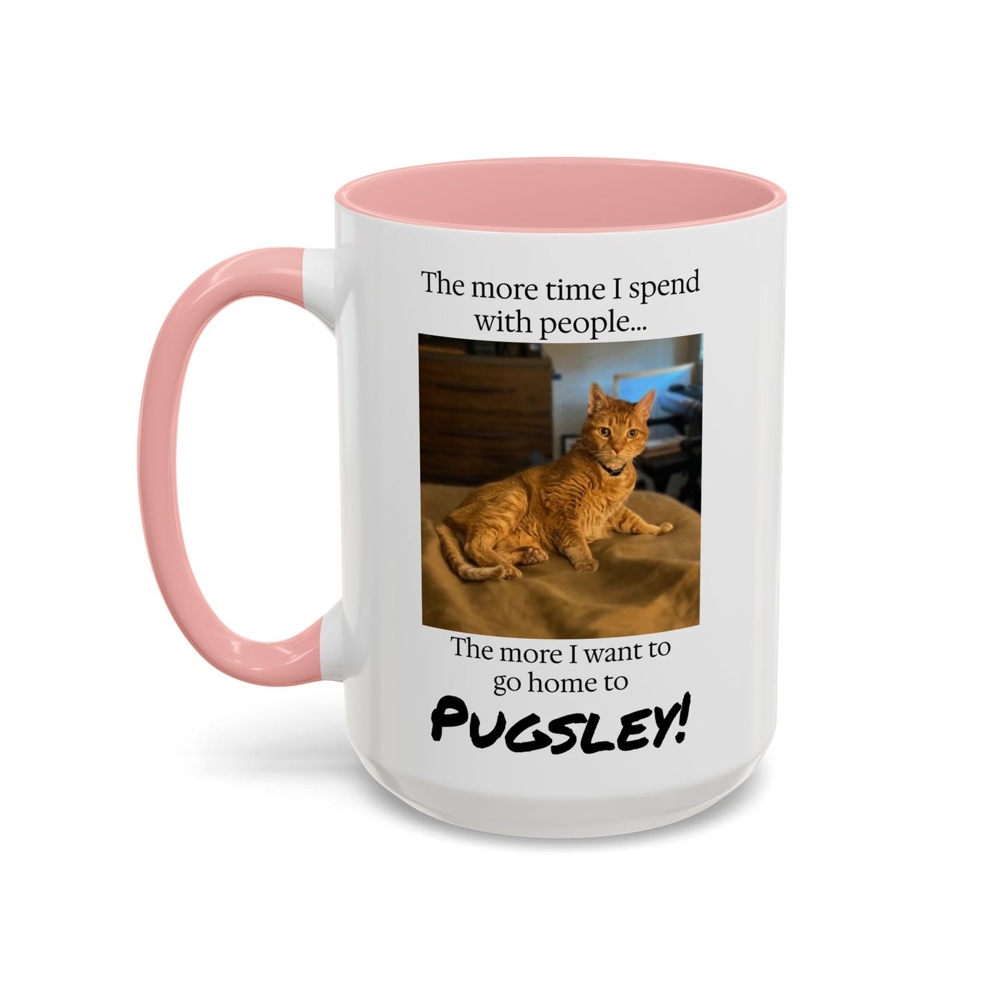 Copy of Coffee Mug - "The more time I spend with people... The more I want to go home to Donny!" (Dog Photo)