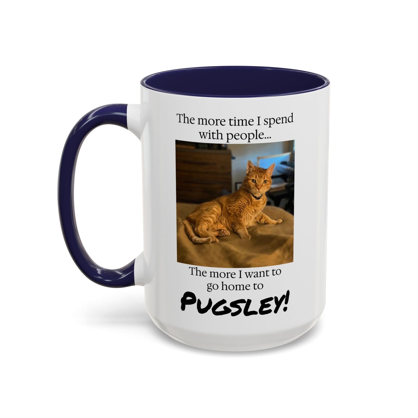 Copy of Coffee Mug - "The more time I spend with people... The more I want to go home to Donny!" (Dog Photo)